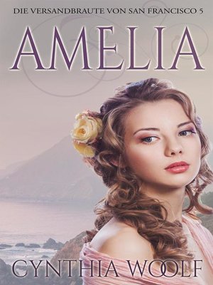cover image of Amelia, Die Versandbräute von San Francisco, Buch 5